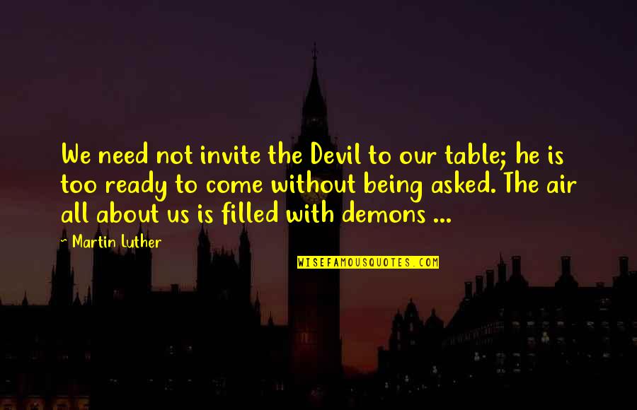 Tolles Technical Center Quotes By Martin Luther: We need not invite the Devil to our Tolles Technical Center Quotes By Martin Luther: We need not invite the Devil to our