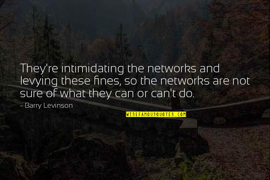 Tolletje Quotes By Barry Levinson: They're intimidating the networks and levying these fines, Tolletje Quotes By Barry Levinson: They're intimidating the networks and levying these fines,