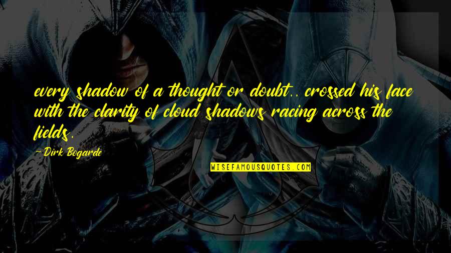 Tolletje Quotes By Dirk Bogarde: every shadow of a thought or doubt.. crossed Tolletje Quotes By Dirk Bogarde: every shadow of a thought or doubt.. crossed