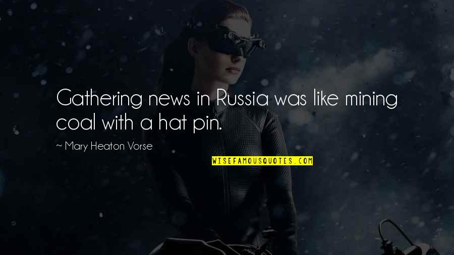 Tolletje Quotes By Mary Heaton Vorse: Gathering news in Russia was like mining coal Tolletje Quotes By Mary Heaton Vorse: Gathering news in Russia was like mining coal