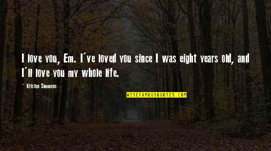 Tolliver Desk Quotes By Kristen Simmons: I love you, Em. I've loved you since Tolliver Desk Quotes By Kristen Simmons: I love you, Em. I've loved you since