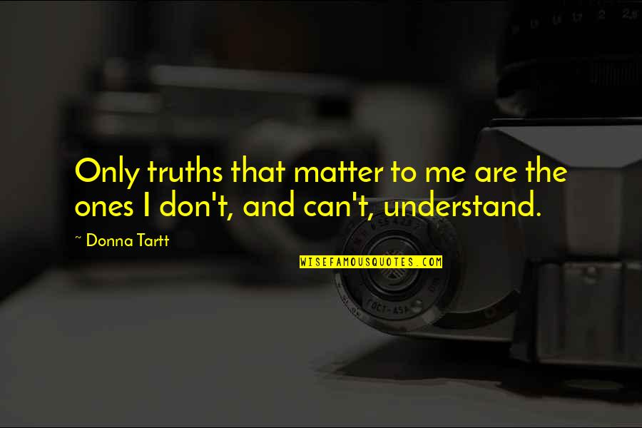 Tolliver Sofa Quotes By Donna Tartt: Only truths that matter to me are the