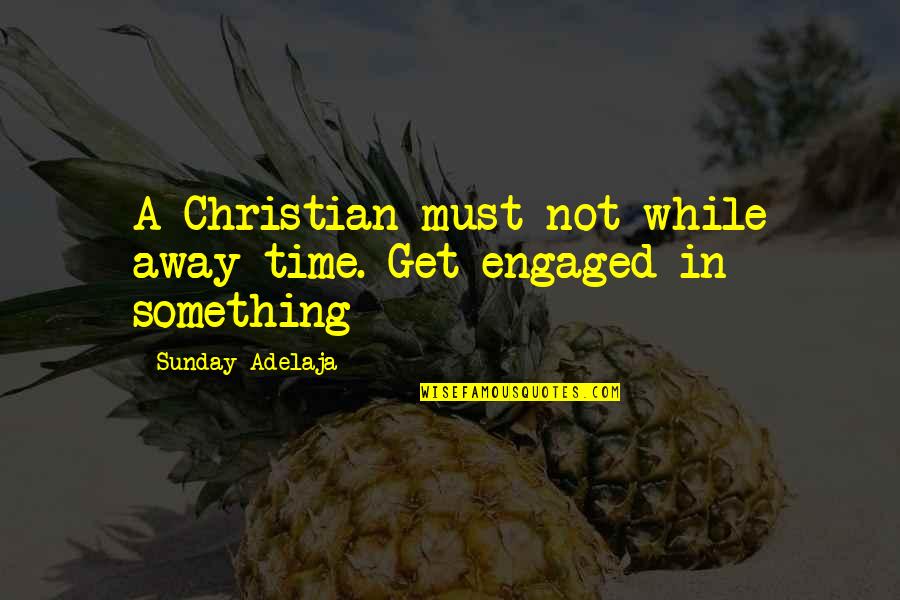 Tollon Elite Quotes By Sunday Adelaja: A Christian must not while away time. Get Tollon Elite Quotes By Sunday Adelaja: A Christian must not while away time. Get