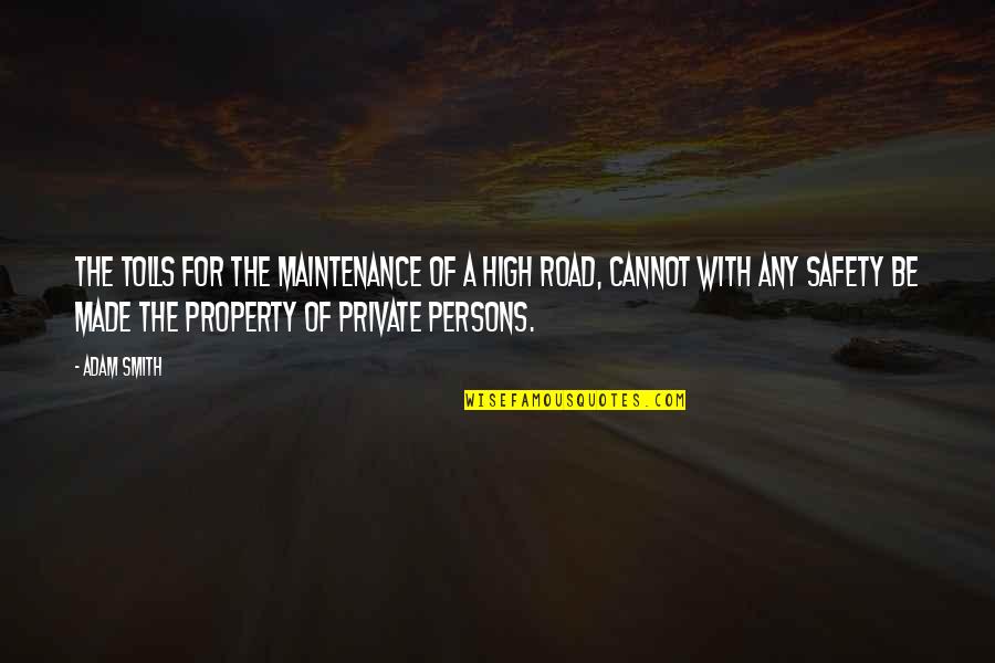 Tolls Quotes By Adam Smith: The tolls for the maintenance of a high