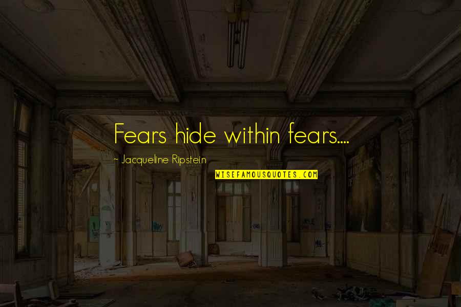 Tollydiggle Quotes By Jacqueline Ripstein: Fears hide within fears....