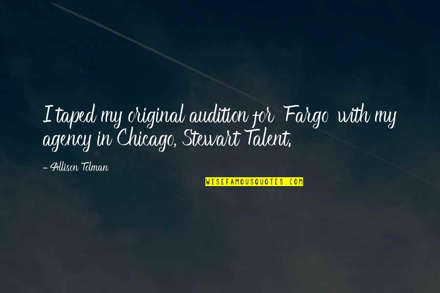 Tolman Quotes By Allison Tolman: I taped my original audition for 'Fargo' with Tolman Quotes By Allison Tolman: I taped my original audition for 'Fargo' with