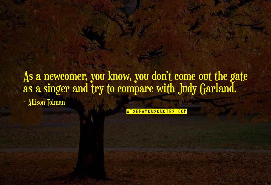 Tolman Quotes By Allison Tolman: As a newcomer, you know, you don't come Tolman Quotes By Allison Tolman: As a newcomer, you know, you don't come