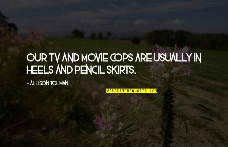 Tolman Quotes By Allison Tolman: Our TV and movie cops are usually in Tolman Quotes By Allison Tolman: Our TV and movie cops are usually in