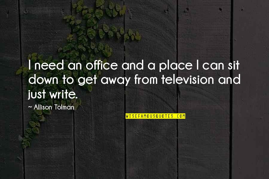 Tolman Quotes By Allison Tolman: I need an office and a place I