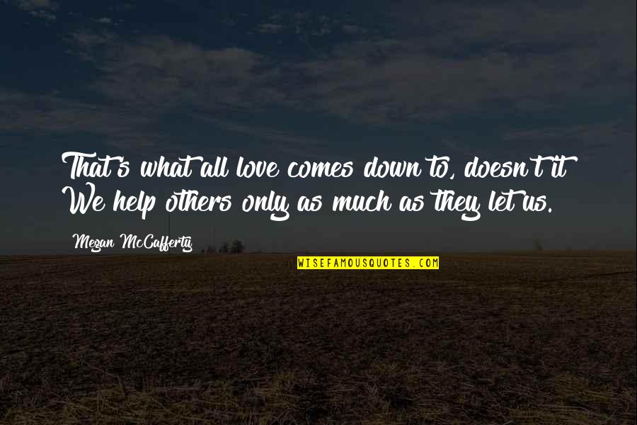 Tolman Skiff Quotes By Megan McCafferty: That's what all love comes down to, doesn't Tolman Skiff Quotes By Megan McCafferty: That's what all love comes down to, doesn't