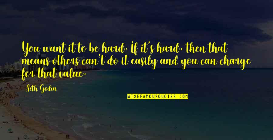 Tolmerus Quotes By Seth Godin: You want it to be hard. If it's Tolmerus Quotes By Seth Godin: You want it to be hard. If it's