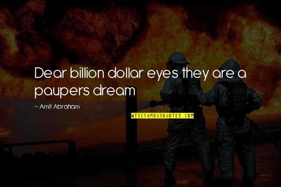 Tolnai Kl Ra Quotes By Amit Abraham: Dear billion dollar eyes they are a paupers