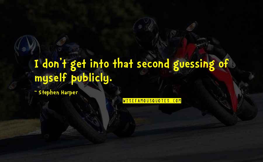Tolnai Kl Ra Quotes By Stephen Harper: I don't get into that second guessing of