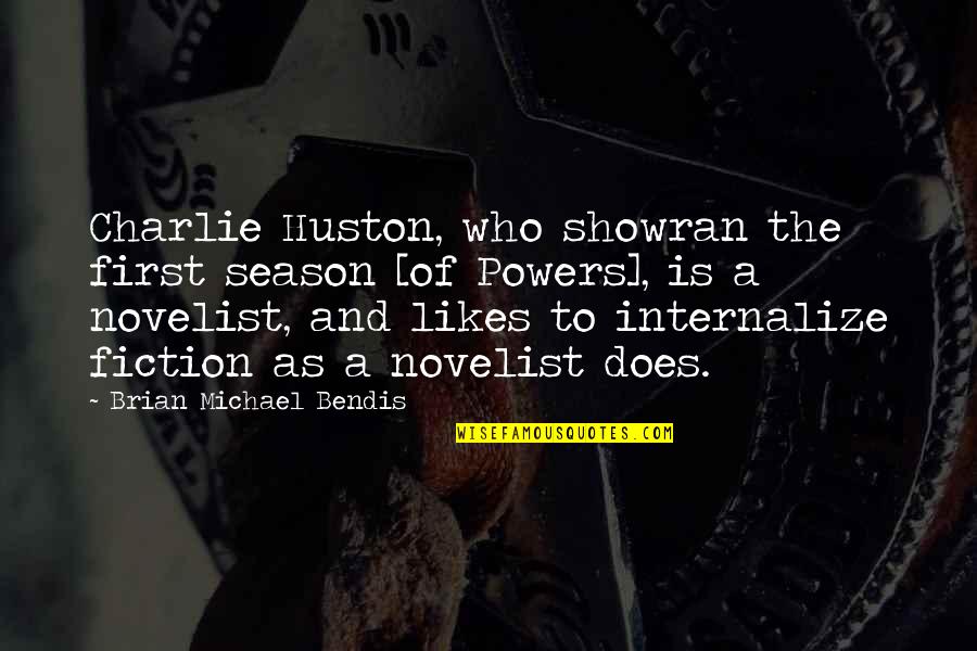 Tolneps Quotes By Brian Michael Bendis: Charlie Huston, who showran the first season [of Tolneps Quotes By Brian Michael Bendis: Charlie Huston, who showran the first season [of