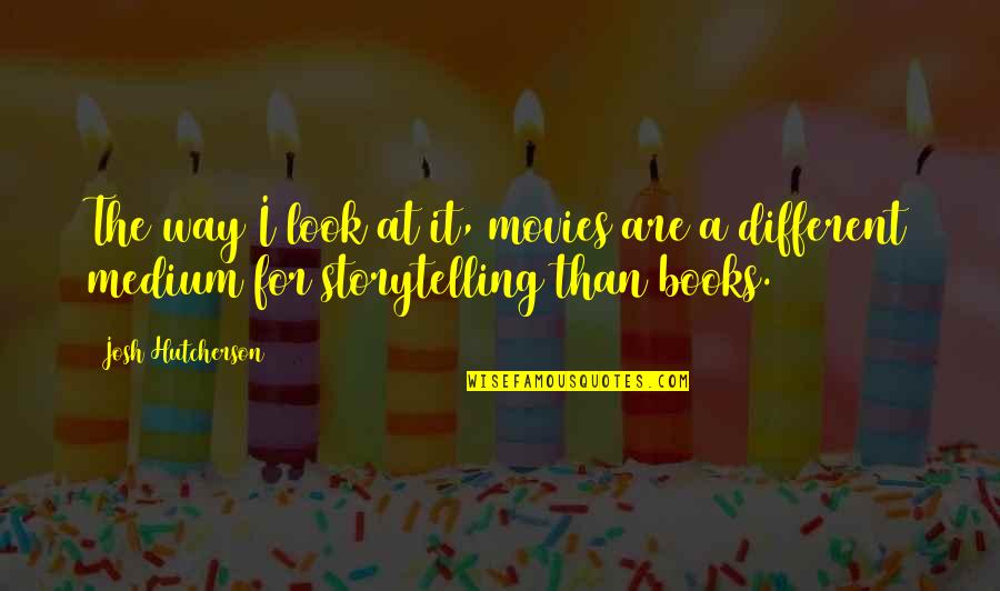 Toloczko Artist Quotes By Josh Hutcherson: The way I look at it, movies are