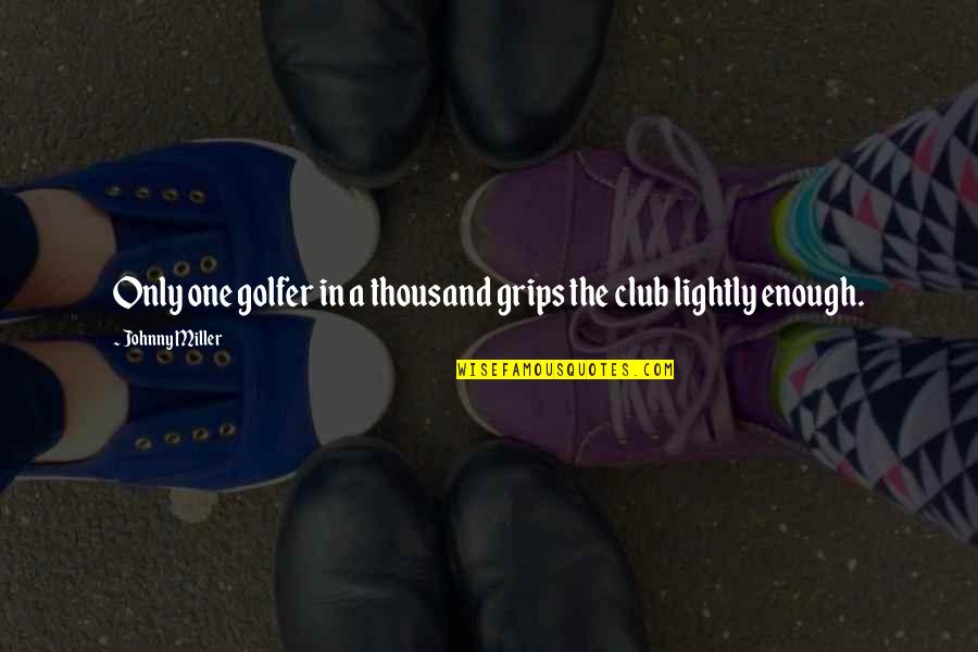 Tologo Medica Quotes By Johnny Miller: Only one golfer in a thousand grips the Tologo Medica Quotes By Johnny Miller: Only one golfer in a thousand grips the