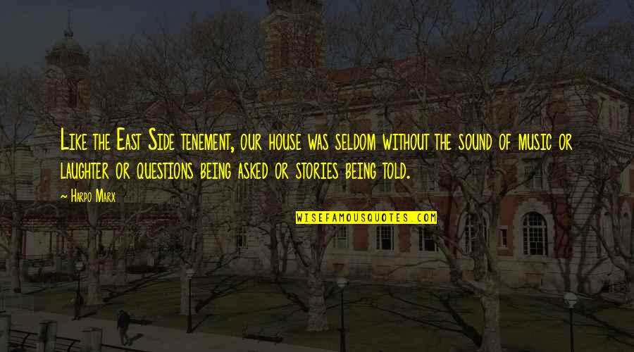 Tolola Quotes By Harpo Marx: Like the East Side tenement, our house was Tolola Quotes By Harpo Marx: Like the East Side tenement, our house was