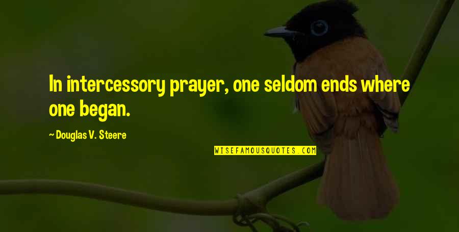 Tololwa Quotes By Douglas V. Steere: In intercessory prayer, one seldom ends where one Tololwa Quotes By Douglas V. Steere: In intercessory prayer, one seldom ends where one