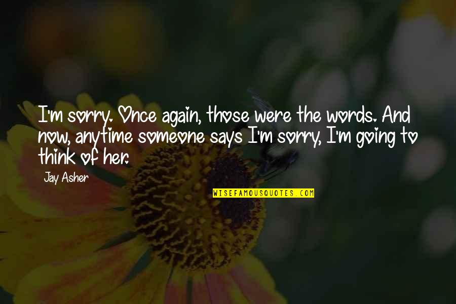 Tololwa Quotes By Jay Asher: I'm sorry. Once again, those were the words. Tololwa Quotes By Jay Asher: I'm sorry. Once again, those were the words.