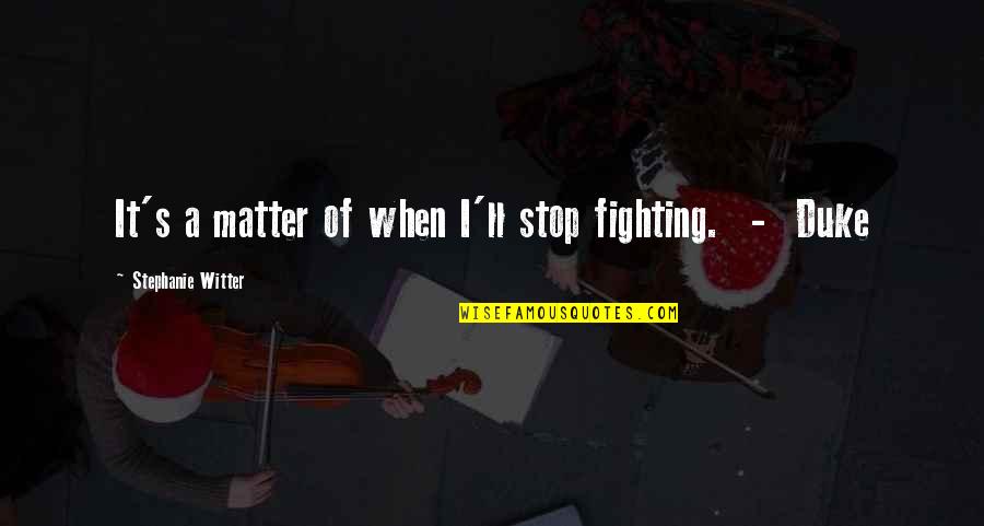Tolonewsafghniatan Quotes By Stephanie Witter: It's a matter of when I'll stop fighting.