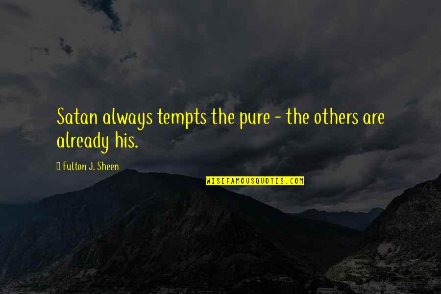 Tolrestat Quotes By Fulton J. Sheen: Satan always tempts the pure - the others Tolrestat Quotes By Fulton J. Sheen: Satan always tempts the pure - the others