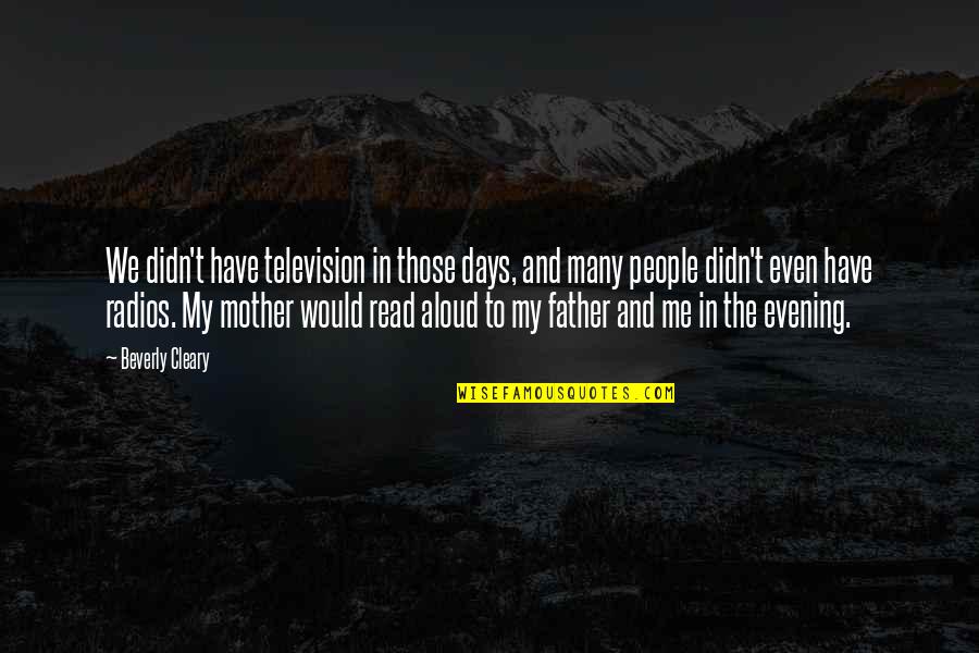 Tolsons Chapel Quotes By Beverly Cleary: We didn't have television in those days, and