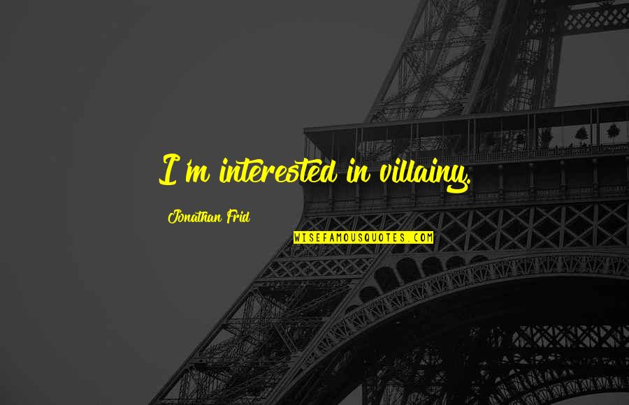 Tolstaya Slynx Quotes By Jonathan Frid: I'm interested in villainy. Tolstaya Slynx Quotes By Jonathan Frid: I'm interested in villainy.
