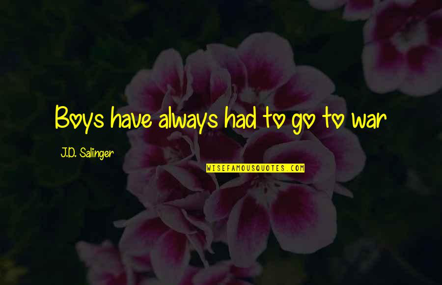 Tolstoi Biografia Quotes By J.D. Salinger: Boys have always had to go to war