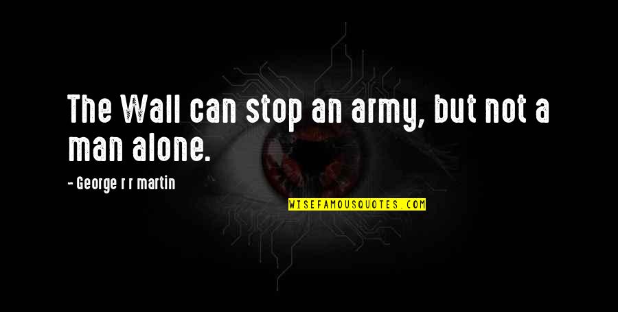 Tolstoi Carti Quotes By George R R Martin: The Wall can stop an army, but not