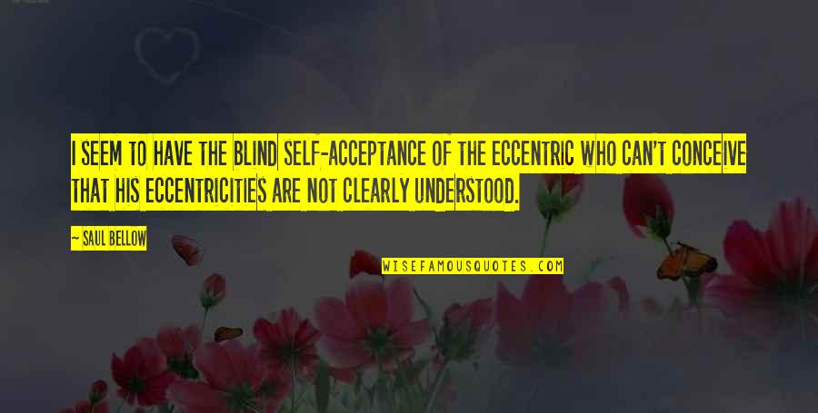 Tolstoi Mit Quotes By Saul Bellow: I seem to have the blind self-acceptance of