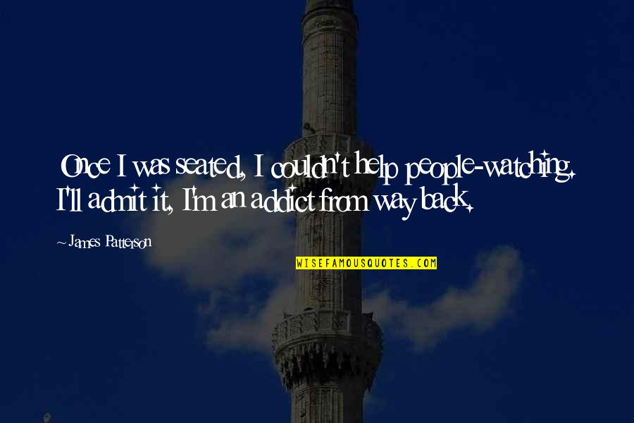 Tolstoi Together Quotes By James Patterson: Once I was seated, I couldn't help people-watching. Tolstoi Together Quotes By James Patterson: Once I was seated, I couldn't help people-watching.