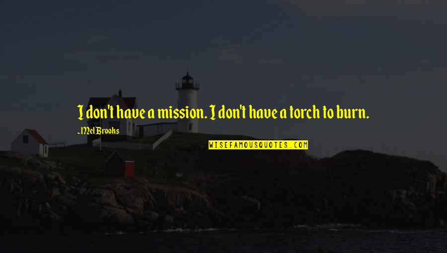 Tolstojs Quotes By Mel Brooks: I don't have a mission. I don't have