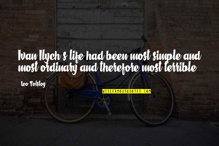 Tolstoy Ivan Ilych Quotes By Leo Tolstoy: Ivan Ilych's life had been most simple and