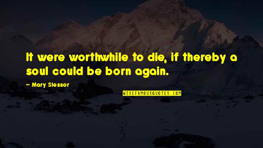 Tolstoy Nonviolence Quotes By Mary Slessor: It were worthwhile to die, if thereby a
