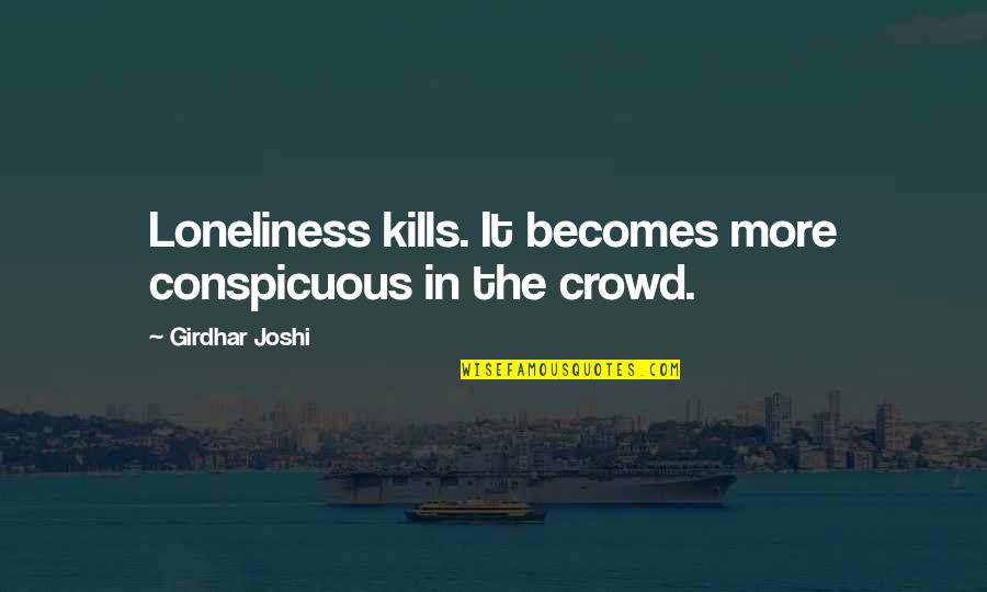Tolstoy Philosophy Quotes By Girdhar Joshi: Loneliness kills. It becomes more conspicuous in the