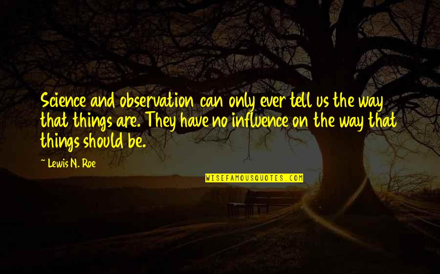 Tolstoy Philosophy Quotes By Lewis N. Roe: Science and observation can only ever tell us