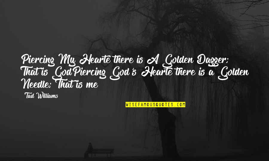 Tolstoy Philosophy Quotes By Tad Williams: Piercing My Hearte there is A Golden Dagger;