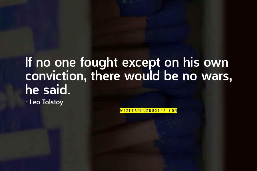 Tolstoy Quotes By Leo Tolstoy: If no one fought except on his own