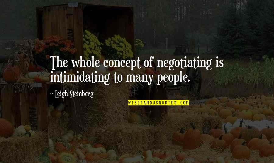 Tolstoy Un Bisikleti Quotes By Leigh Steinberg: The whole concept of negotiating is intimidating to Tolstoy Un Bisikleti Quotes By Leigh Steinberg: The whole concept of negotiating is intimidating to