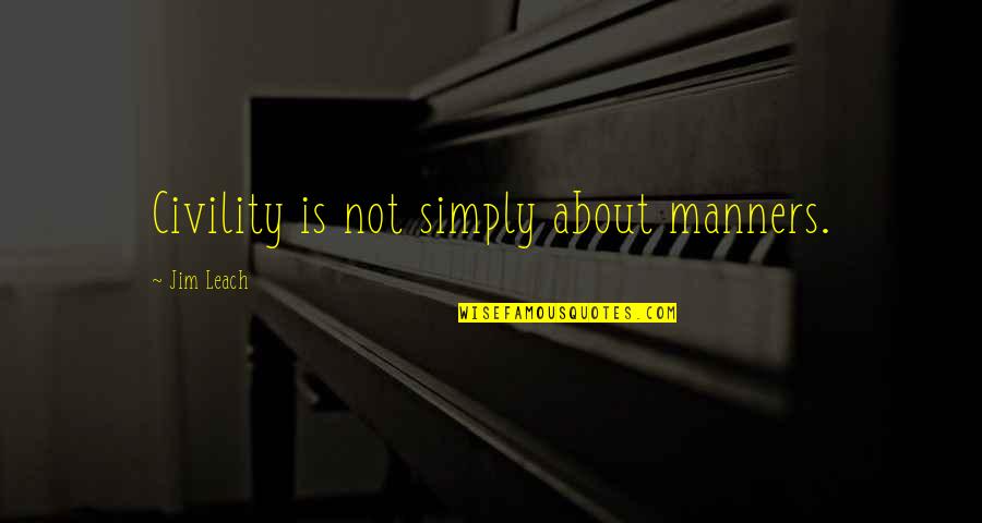 Tolstyka Quotes By Jim Leach: Civility is not simply about manners.