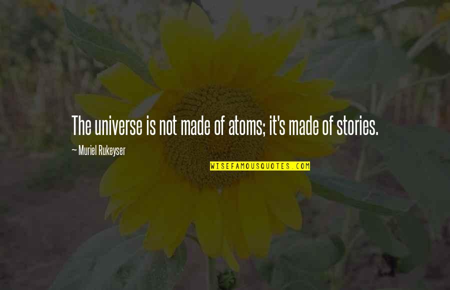Tolstykh G Quotes By Muriel Rukeyser: The universe is not made of atoms; it's