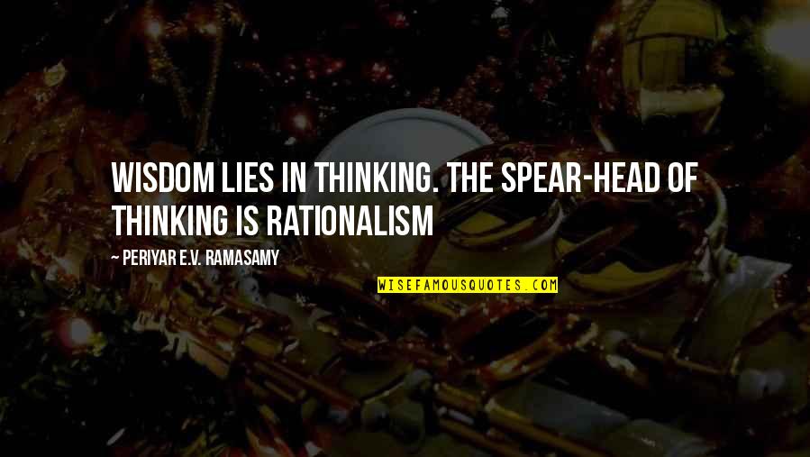 Toltecayotl Quotes By Periyar E.V. Ramasamy: Wisdom lies in thinking. The spear-head of thinking
