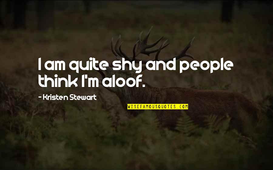 Tolton Catholic High School Quotes By Kristen Stewart: I am quite shy and people think I'm