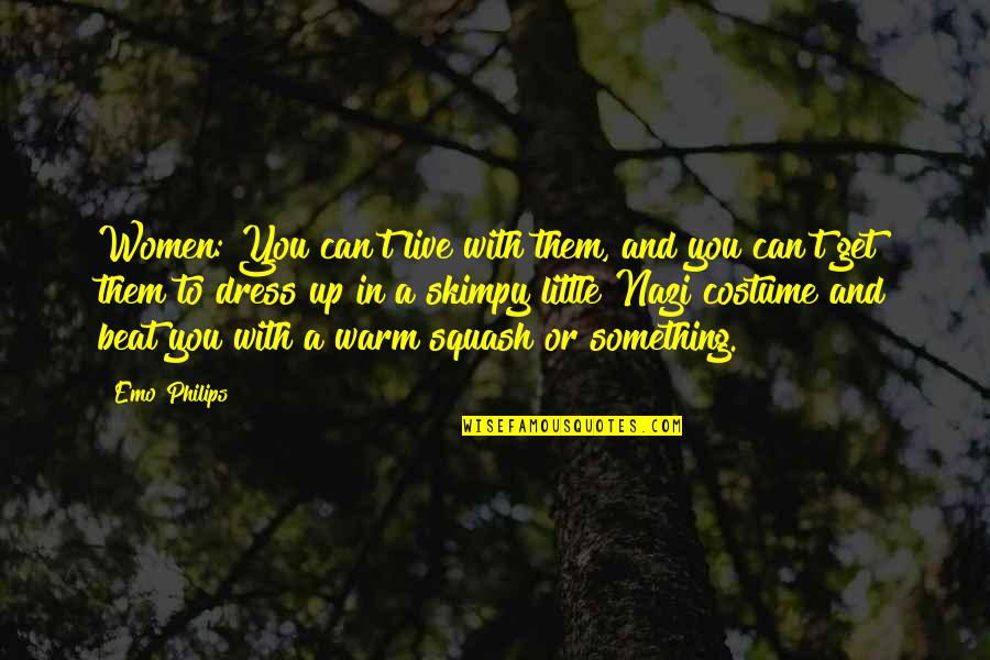 Toluene Molar Quotes By Emo Philips: Women: You can't live with them, and you