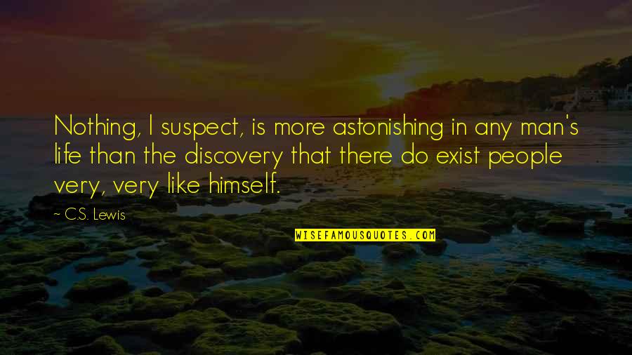 Toluic Acid Quotes By C.S. Lewis: Nothing, I suspect, is more astonishing in any