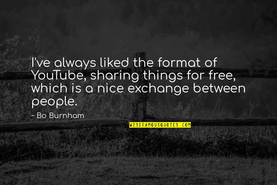 Toluidina Quotes By Bo Burnham: I've always liked the format of YouTube, sharing Toluidina Quotes By Bo Burnham: I've always liked the format of YouTube, sharing