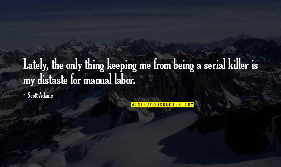 Tolulope Arotile Quotes By Scott Adams: Lately, the only thing keeping me from being Tolulope Arotile Quotes By Scott Adams: Lately, the only thing keeping me from being