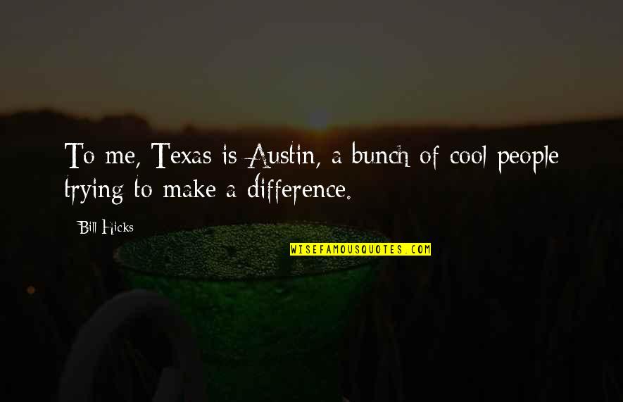 Tolulope Jordan Quotes By Bill Hicks: To me, Texas is Austin, a bunch of