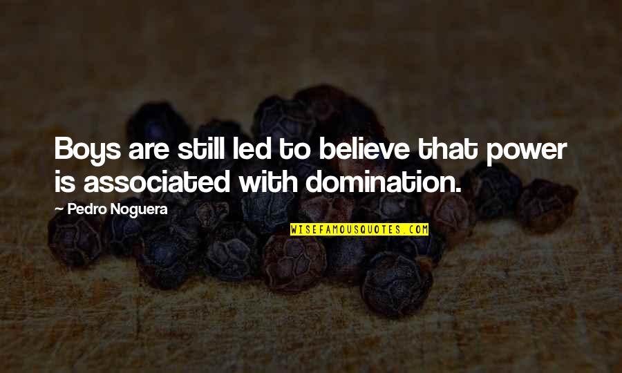 Tolunay Engineering Quotes By Pedro Noguera: Boys are still led to believe that power