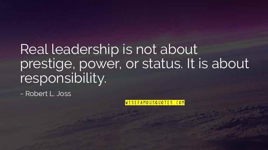 Tolunay Kafkas Quotes By Robert L. Joss: Real leadership is not about prestige, power, or